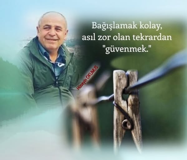 Bağışlamak Kolay, Asıl Zor Olan Tekrar Güvenmekdir. Hüseyin Okumuş yazdı.