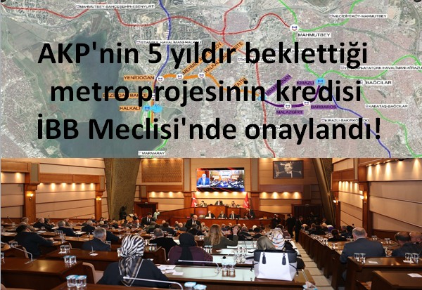 AKP'nin 5 yıldır beklettiği metro projesinin kredisi İBB Meclisi'nde onaylandı!