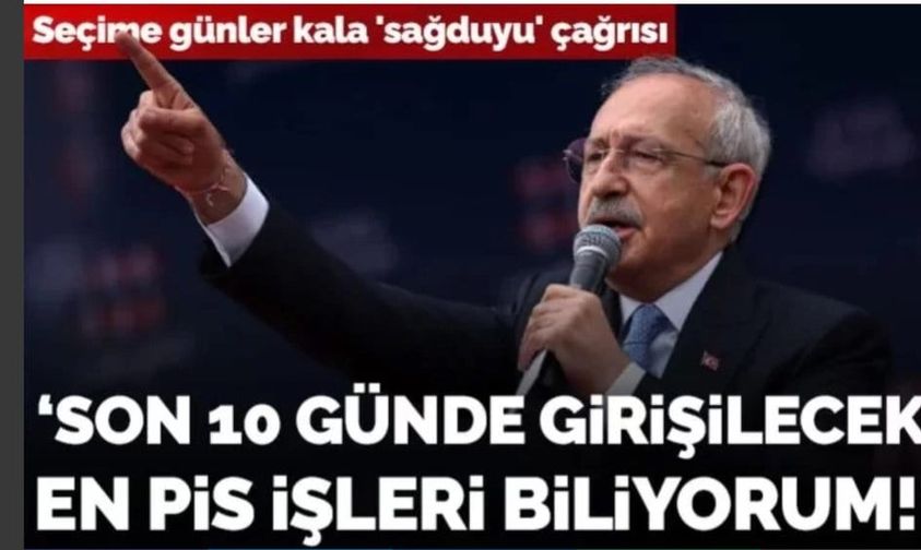 KILIÇDAROĞLU’NDAN SEÇİME GÜNLER KALA ‘SAĞDUYU’ ÇAĞRISI: