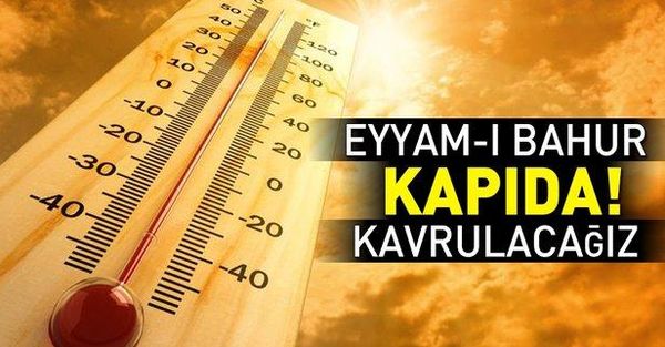UZMZNLAR UYARIYOR SICAKLARA DİKKAT EDİLMELİ EYYAM I BAHUR SICAKLARI GELİYOR..