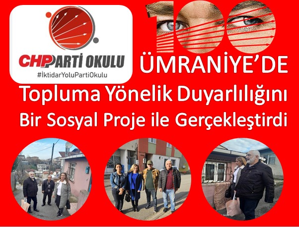 CHP Parti Okulu üyelerinin ÜMRANİYE de topluma yönelik duyarlılığını bir proje ile gerçekleştirdi