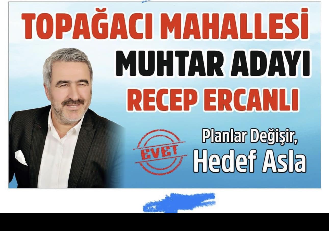 Topağacı Mahalle Muhtar Adayı Recep ERCANLI Mahallemin potansiyelini en iyi şekilde değerlendirerek, birlikte daha güçlü ve yaşanabilir bir mahalle oluşturmayı hedefliyorum