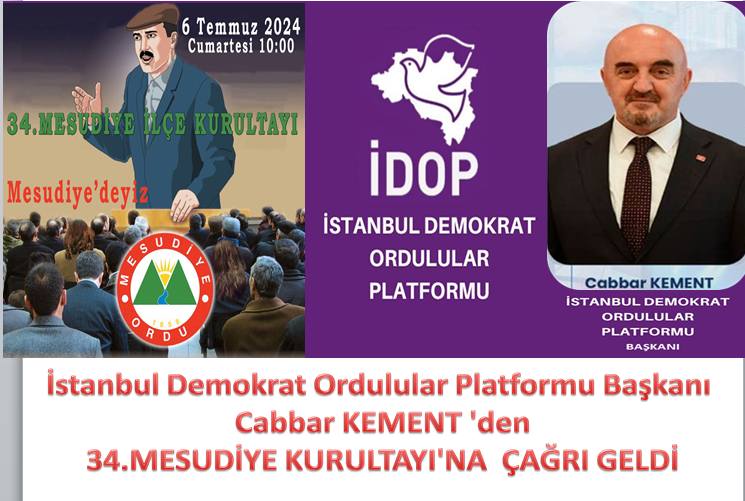 İstanbul Demokrat Ordulular Platformu Başkanı Cabbar KEMENT 'den 34.MESUDİYE KURULTAYI'NA ÇAĞRI GELDİ