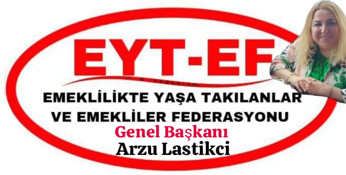 Emeklilikte Yaşa Takılanlar ve Emekliler Federasyonu Genel Başkanı Sn.Arzu Lastikçi den Çağrı Var