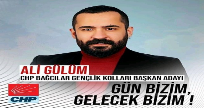 GÜN BİZİM GELEÇEK BİZİM CHP BAĞCILARDA ALİ GÜLÜM