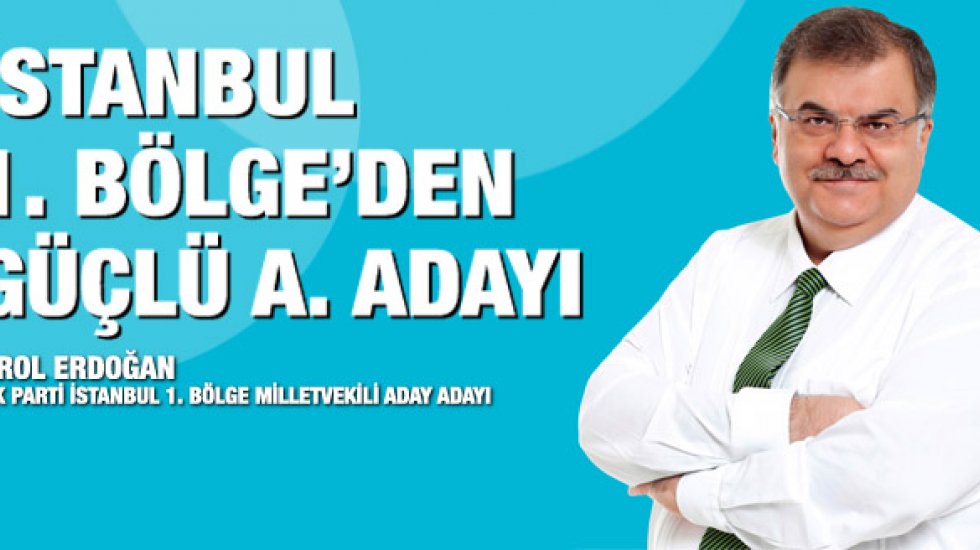 EROL ERDOĞAN, İSTANBUL 1. BÖLGEDEN AK PARTİ ADAY ADAYI