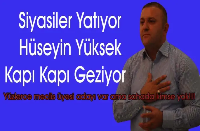  Siyasiler Yatıyor Hüseyin Yüksek Kapı Kapı Geziyor