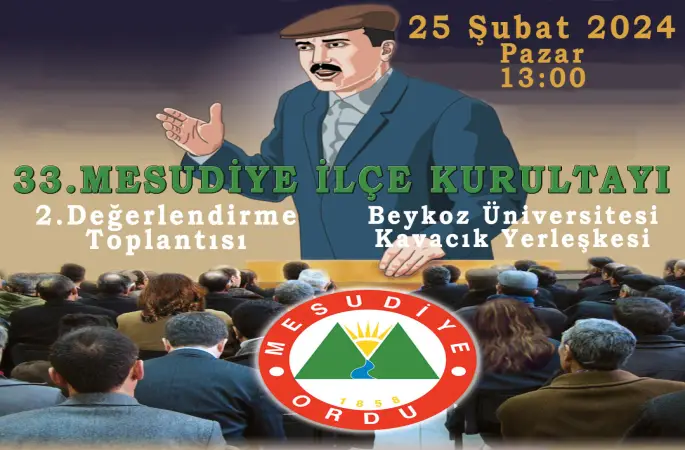 33.Mesudiye İlçe Kurultayı 2.Değerlendirme Toplantısı 25 Şubat 2024 Pazar Beykoz Üniversitesi Kovacık Yerleşkesinde gerçekleştirilecektir.