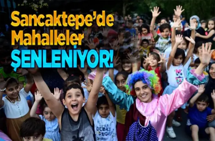 Sancaktepe'de mahalleler şenleniyor!
