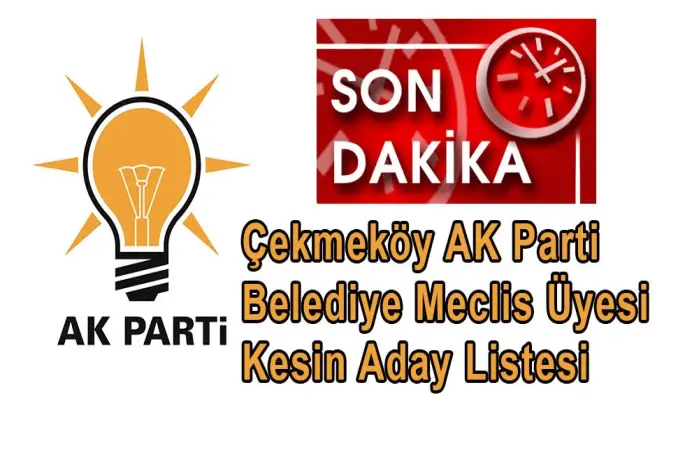 Ak Parti Çekmeköy meclis Üyesi kesin Liste