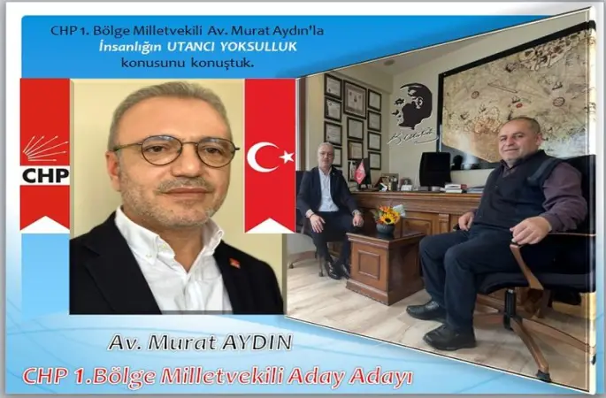   Av. Murat AYDIN  CHP 1. Bölge Milletvekili Aday Adayı ile  Günümüzde İnsanlığın Utancı Yoksulluğu  konuştuk.
