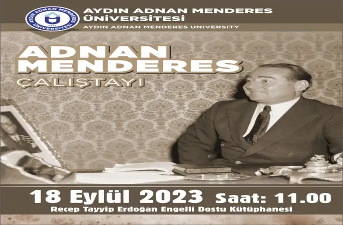 AYDIN’DA ADNAN MENDERES ÇALIŞTAYI 18 Eylül 2023’te Prof. Dr. Turan Akkoyun yazdı