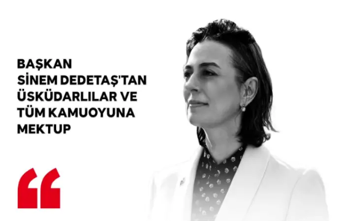 Başkan Sinem Dedetaş’tan Üsküdarlılar Ve Tüm Kamuoyuna Mektup