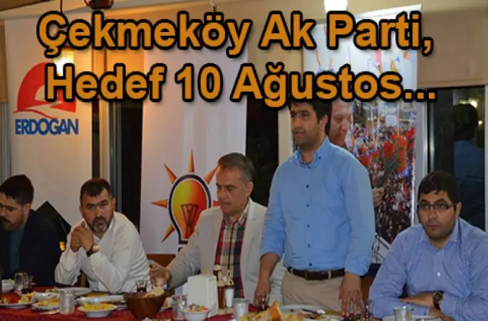 Çekmeköy Ak Parti, Hedef 10 Ağustos...
