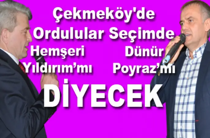 Çekmeköy'de Seçimin kaderini Ordulular belirleyecek...