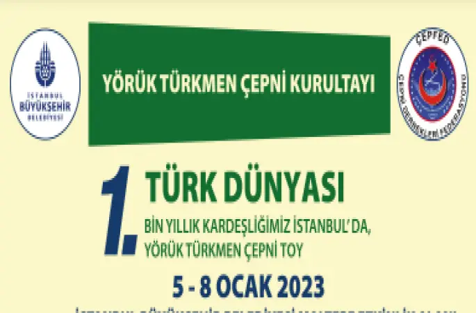 Çepni Dernekleri Federasyonu'nun organize ettiği Türk Dünyası 5- 8 Ocak 2023 tarihinde İstanbul Yörük Türkmen Çepni Toyunda buluşuyor.