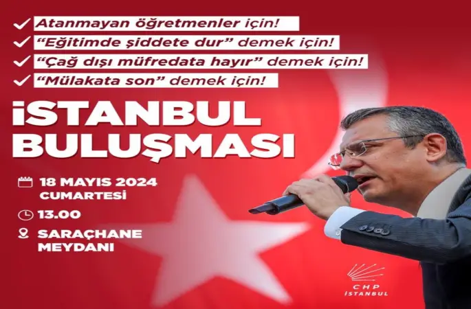 CHP, den İSTANBUL BULUŞMASI Atanamayan öğretmenler ve mülakat mağdurları için  miting düzenleyecek.