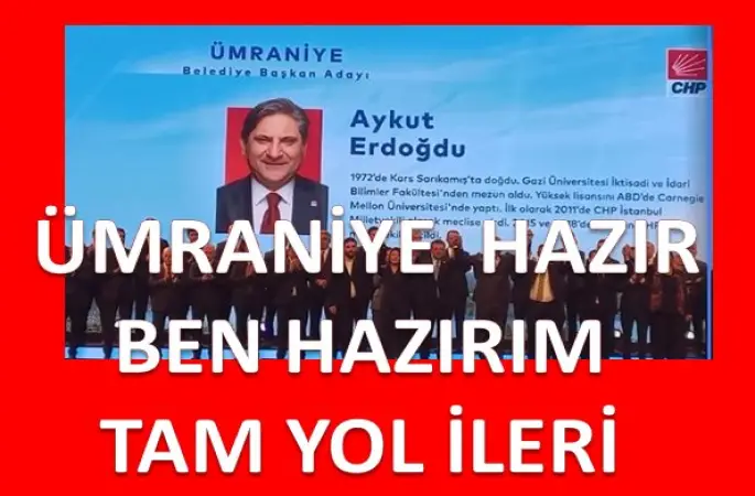 CHP ÜMRANİYE BELEDİYE BAŞKAN ADAYI AYKUT ERDOĞDU'DAN İLK AÇIKLAMA