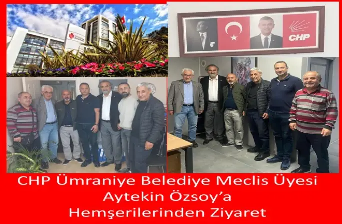 CHP Ümraniye Belediye Meclis Üyesi Aytekin Özsoy’a Hemşerilerinden Ziyaret
