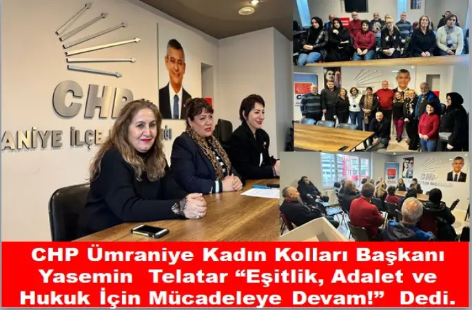 CHP Ümraniye Kadın Kolları Başkanı Yasemin Telatar: “Eşitlik, Adalet ve Hukuk İçin Mücadeleye Devam!”  Dedi.