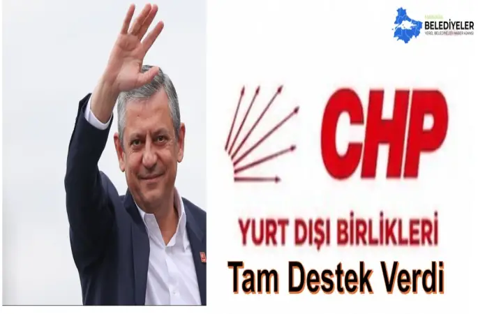 CHP Yurt Dışı Birliklerinden Özgür Özel'e destek geldi.