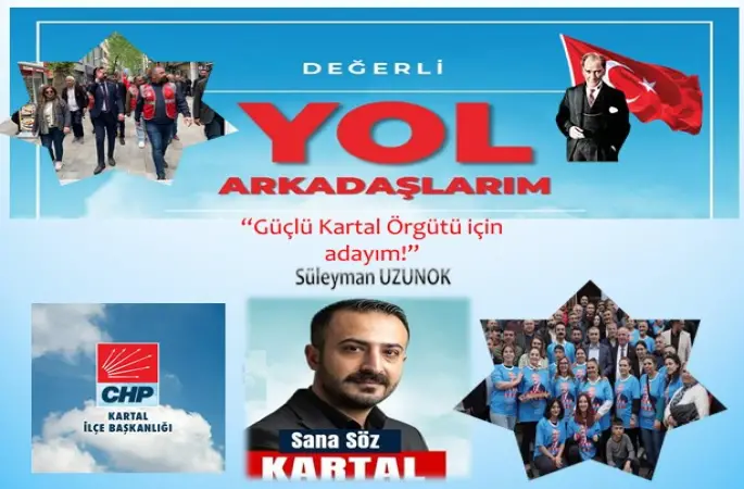 Cumhuriyet Halk Partisi (CHP) Kartal İlçe Başkanı Süleyman Uzunok  “Güçlü Kartal Örgütü için adayım!” DEDİ.