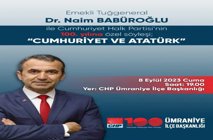 Cumhuriyet'in 100. Yılına özel, CHP Ümraniye İlçesi Başkanlığı Dr. Naim BABÜROĞLU' nun katılımı ile Cumhuriyet ve Atatürk konulu söyleşi Düzenliyor