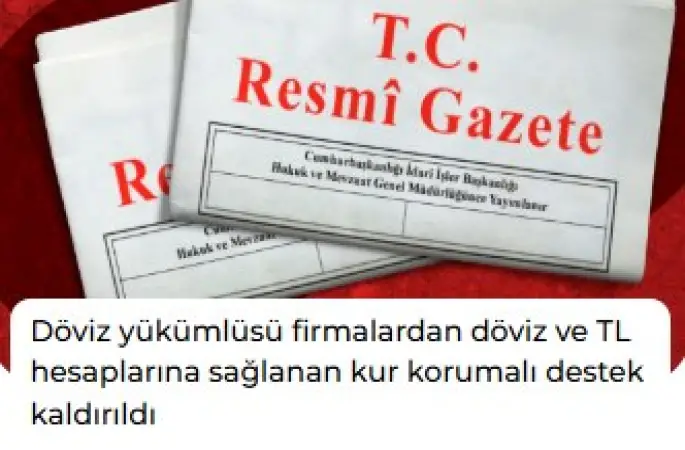 Döviz yükümlüsü firmalardan döviz ve TL hesaplarına sağlanan kur korumalı destek kaldırıldı