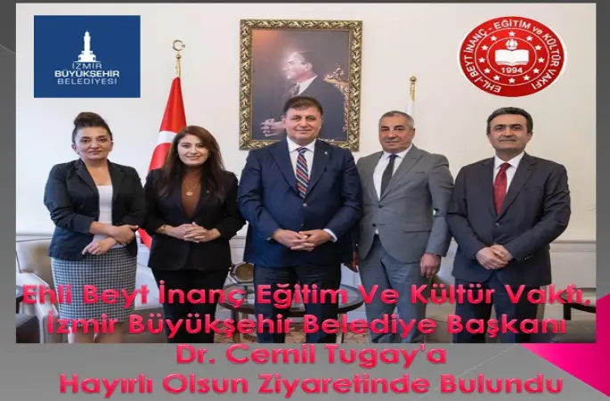 Ehli Beyt İnanç Eğitim Ve Kültür Vakfı, İzmir Büyükşehir Belediye Başkanı Dr. Cemil Tugay'a Hayırlı Olsun Ziyaretinde Bulundu