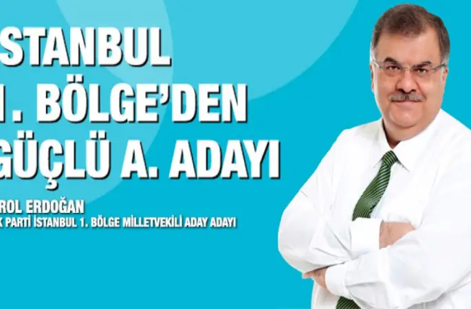 EROL ERDOĞAN, İSTANBUL 1. BÖLGEDEN AK PARTİ ADAY ADAYI