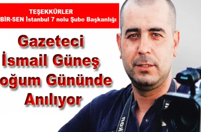 Gazeteci İsmail Güneş Doğum Gününde Anılıyor