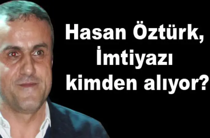 Hasan Öztürk, İmtiyazı kimden alıyor?