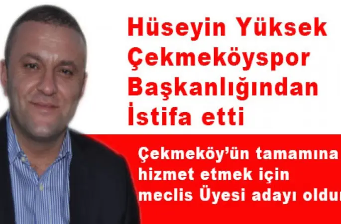 Hüseyin Yüksek " Çekmeköy'e En Güzeli yakışır"