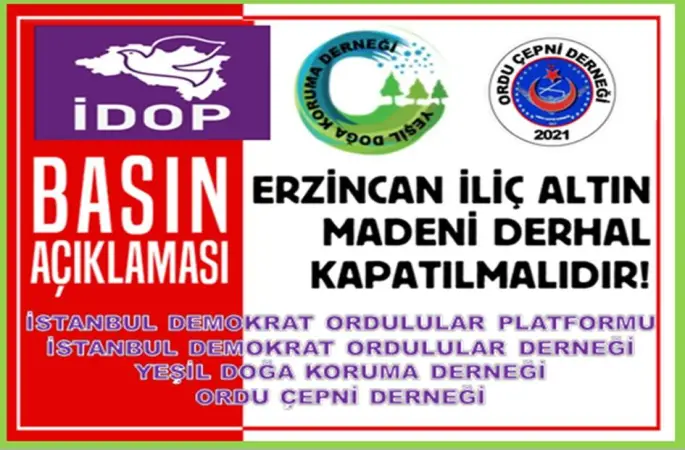 İSTANBUL DEMOKRAT ORDULULAR PLATFORMU / İSTANBUL DEMOKRAT ORDULULAR DERNEĞİ YEŞİL DOĞA KORUMA DERNEĞİ / ORDU ÇEPNİ DERNEĞİ ERZİNCAN İLİÇ ALTIN MADENİ DERHAL KAPATILMALIDIR!