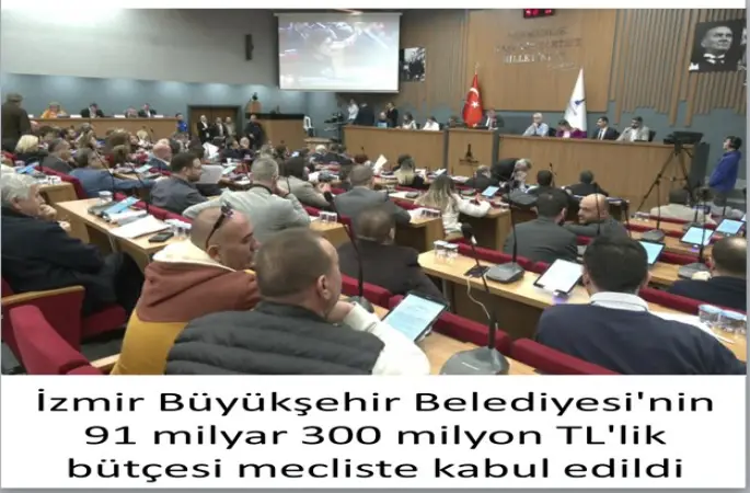 İzmir Büyükşehir Belediyesi'nin 91 milyar 300 milyon TL'lik bütçesi Belediye meclisinde kabul edildi