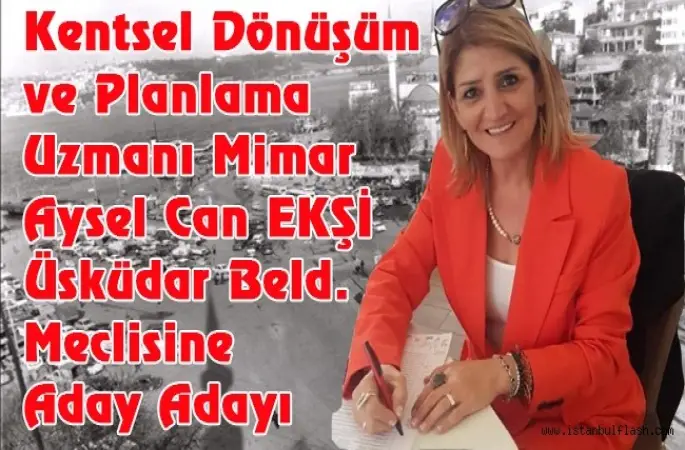 Mimar Aysel Can EKŞİ CHP den Üsküdar Belediye Meclis Üyesi Aday Adayı