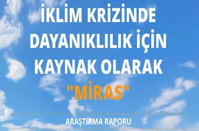 MİRAS ALANINDA DAYANIKLILIK RAPORU YAYIMLANDI