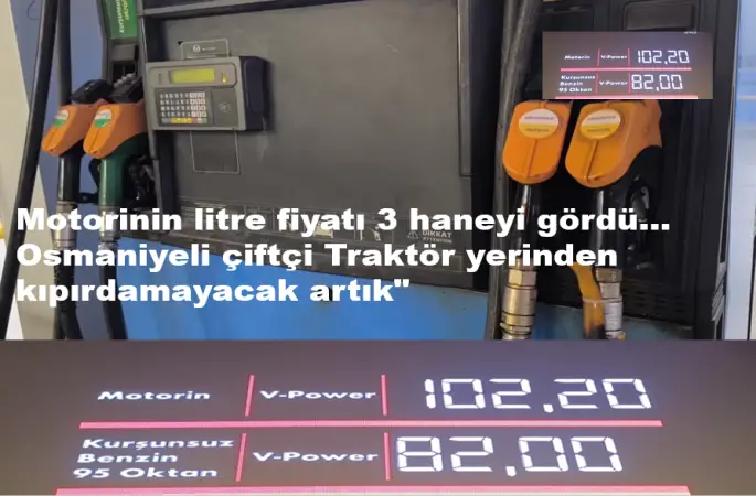 Motorinin litre fiyatı 3 haneyi gördü... Osmaniyeli çiftçi: "Traktör yerinden kıpırdamayacak artık"