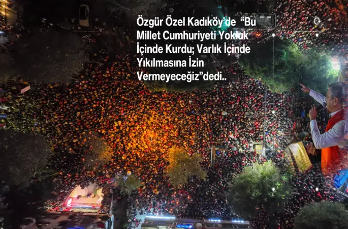 Özgür Özel: “Bu Millet Cumhuriyeti Yokluk İçinde Kurdu; Varlık İçinde Yıkılmasına İzin Vermeyeceğiz”
