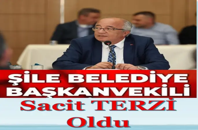 Şile Belediye Başkanvekili Sacit TERZİ  oldu.