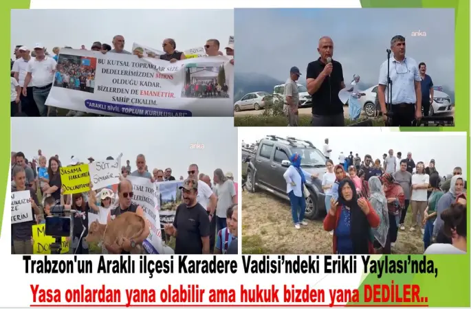 Trabzon'un Araklı ilçesi Karadere Vadisi’ndeki Erikli Yaylası’nda altın madeni arama çalışmalarının yeniden başlatılmasına tepki: Yasa onlardan yana olabilir ama hukuk bizden yana