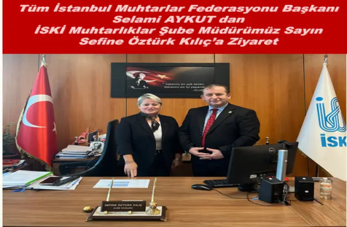 TÜMFED Tüm İstanbul Muhtarlar Federasyonu   Başkanı Selami Aykut’tan İSKİ Muhtarlıklar Şube Müdürü Sefine Öztürk Kılıç’a Teşekkür Ziyareti