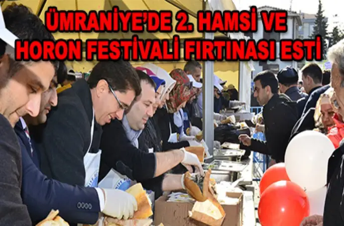 ÜMRANİYE’DE 2. HAMSİ VE HORON FESTİVALİ FIRTINASI ESTİ