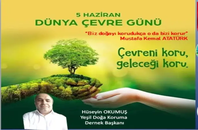 Yeşil Doğa Koruma Derneği Başkanı Hüseyin OKUMUŞ  geleceğe bırakabileceğimiz en kıymetli mirasın yeşil ve temiz bir çevre olduğuna inanıyoruz dedi