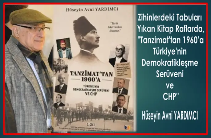 Zihinlerdeki Tabuları Yıkan Kitap Raflarda "Tanzimat'tan 1960'a Türkiye'nin Demokratikleşme Serüveni ve CHP"